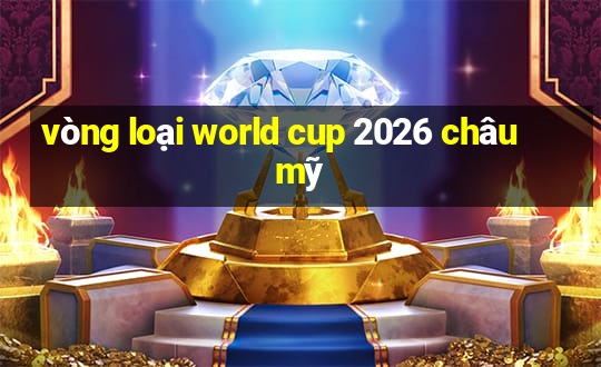 vòng loại world cup 2026 châu mỹ