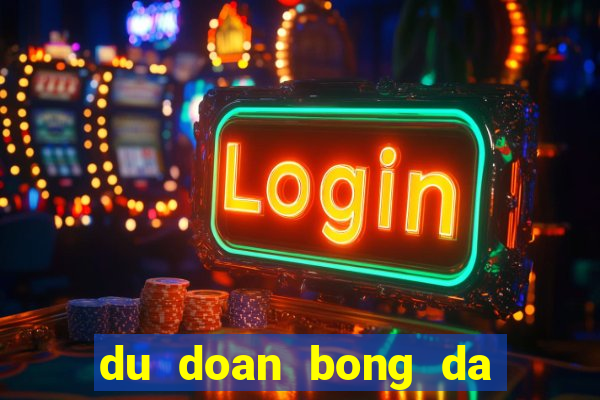 du doan bong da keo nha cai