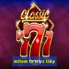 mitom tv trực tiếp