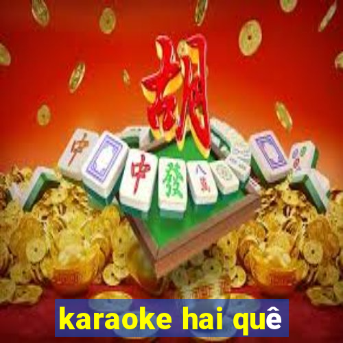 karaoke hai quê