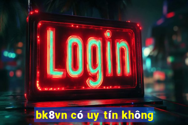 bk8vn có uy tín không