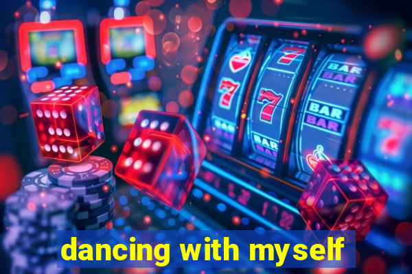 dancing with myself