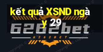 kết quả XSND ngày 29