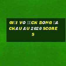 giải vô địch bóng đá châu âu 2020 scores