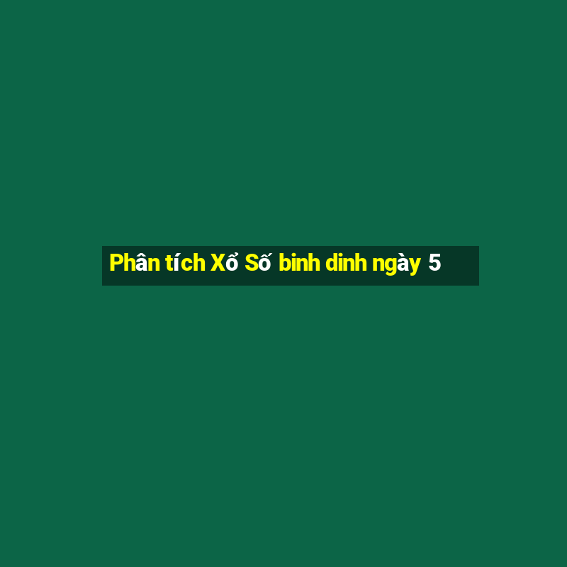 Phân tích Xổ Số binh dinh ngày 5