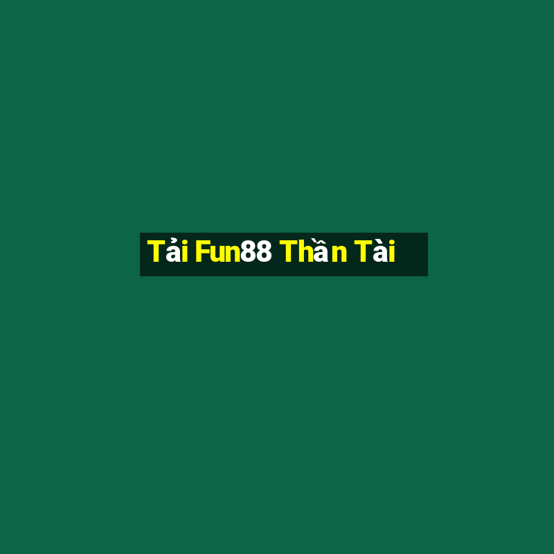 Tải Fun88 Thần Tài