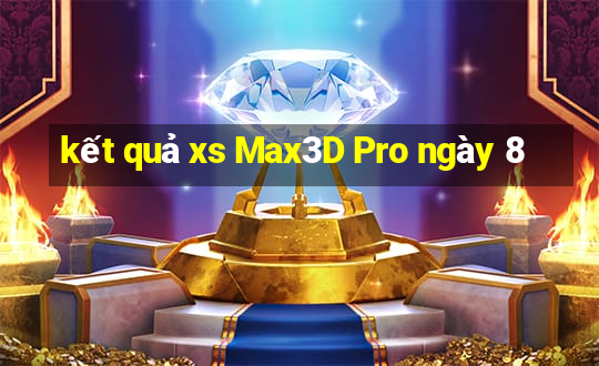 kết quả xs Max3D Pro ngày 8