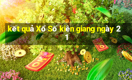 kết quả Xổ Số kiên giang ngày 21