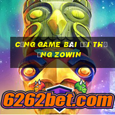 cổng game bài đổi thưởng zowin