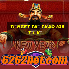 tiềnbet Thể thao ios Tải về