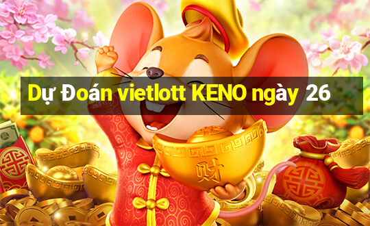 Dự Đoán vietlott KENO ngày 26