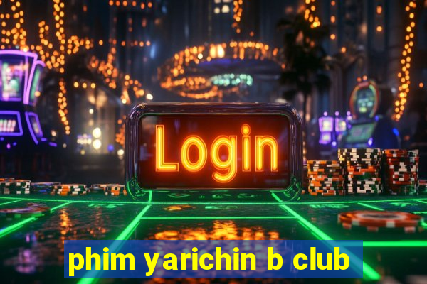 phim yarichin b club