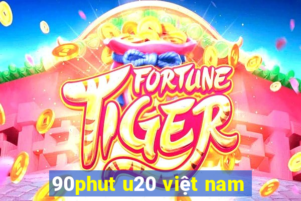 90phut u20 việt nam