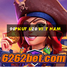 90phut u20 việt nam