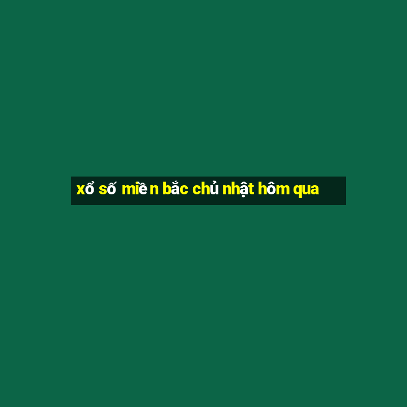 xổ số miền bắc chủ nhật hôm qua