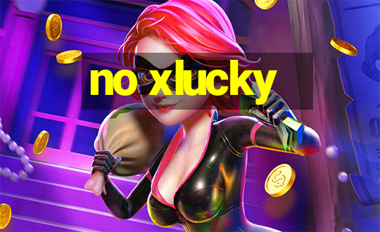 no xlucky