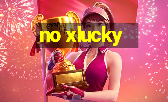 no xlucky