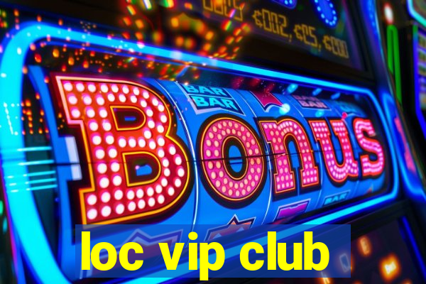 loc vip club