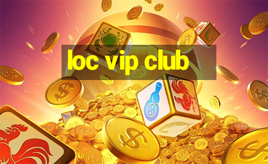 loc vip club