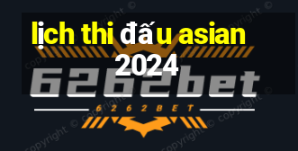 lịch thi đấu asian 2024