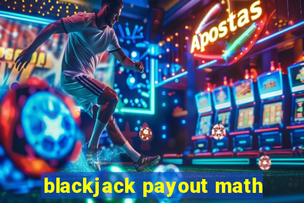 blackjack payout math