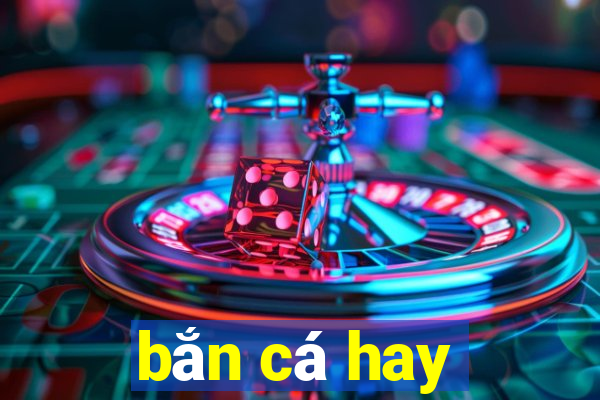 bắn cá hay