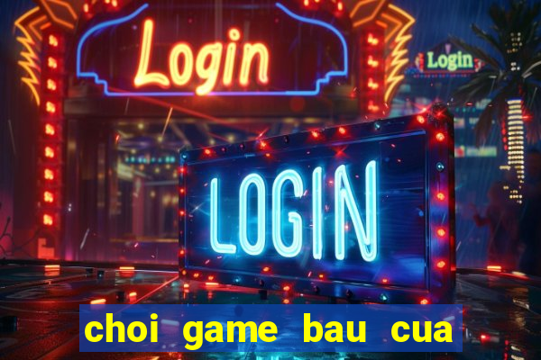 choi game bau cua tom ca