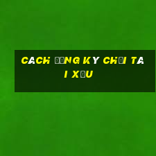 cách đăng ký chơi tài xỉu