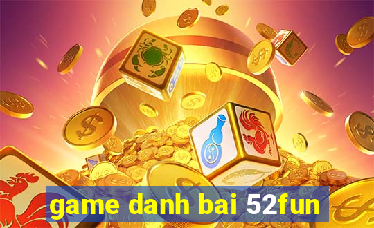 game danh bai 52fun