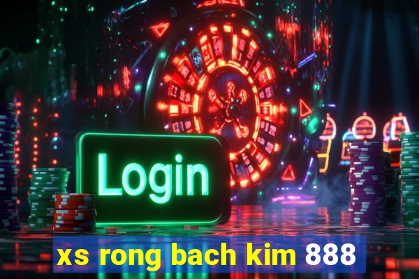 xs rong bach kim 888