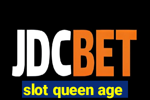 slot queen age