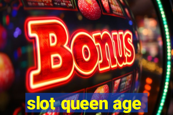 slot queen age