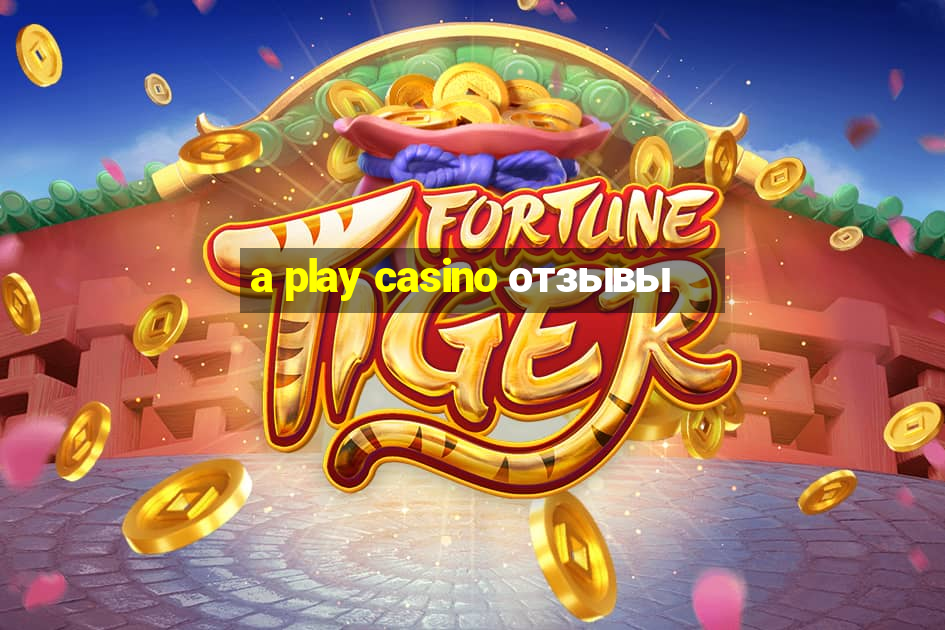 a play casino отзывы