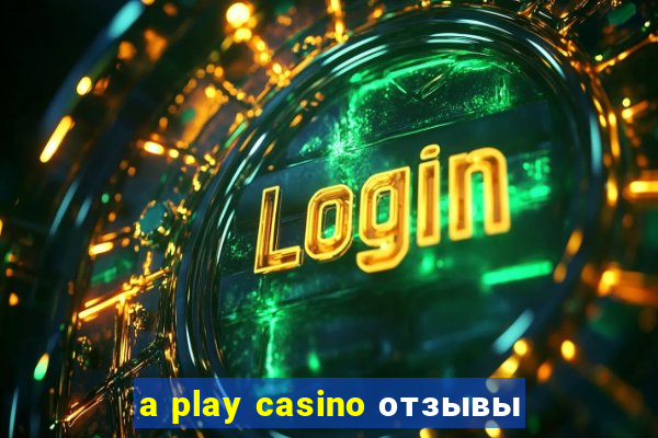 a play casino отзывы