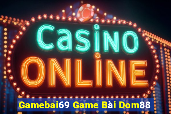 Gamebai69 Game Bài Dom88