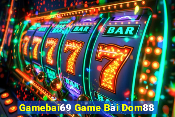 Gamebai69 Game Bài Dom88