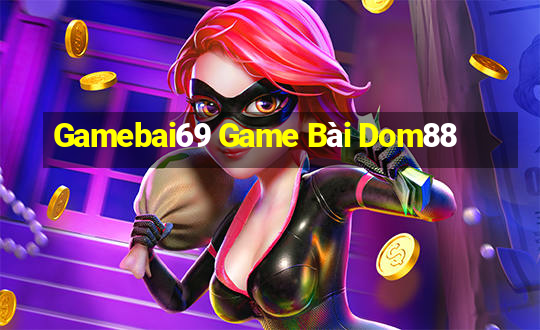 Gamebai69 Game Bài Dom88