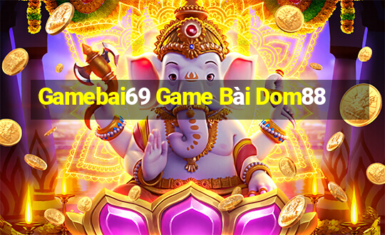 Gamebai69 Game Bài Dom88