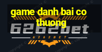 game danh bai co thuong