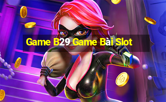 Game B29 Game Bài Slot