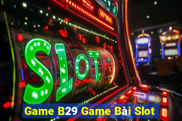 Game B29 Game Bài Slot