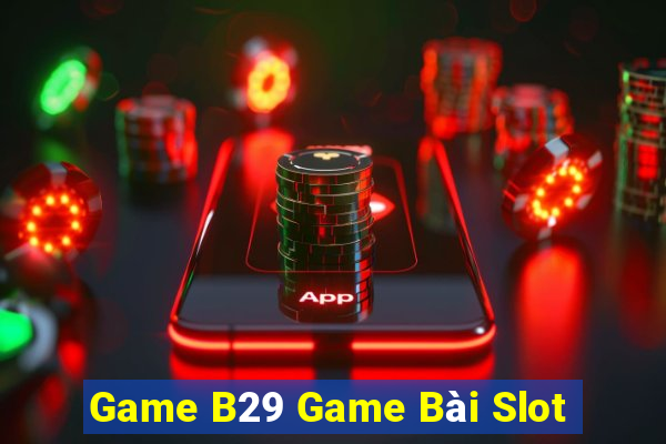 Game B29 Game Bài Slot