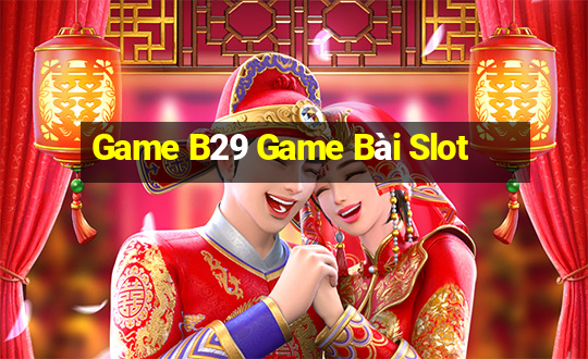 Game B29 Game Bài Slot