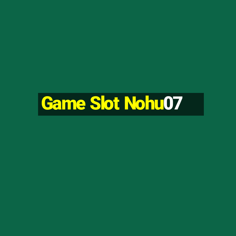 Game Slot Nohu07