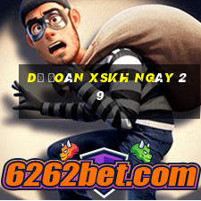 Dự đoán XSKH ngày 29