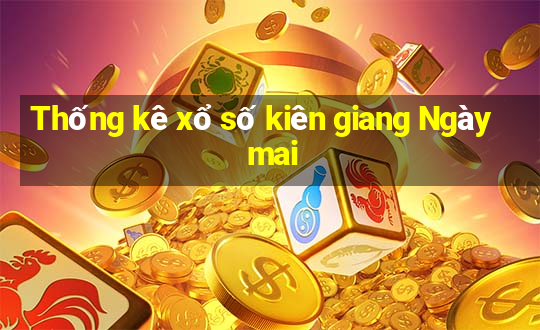 Thống kê xổ số kiên giang Ngày mai