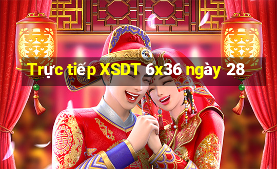 Trực tiếp XSDT 6x36 ngày 28