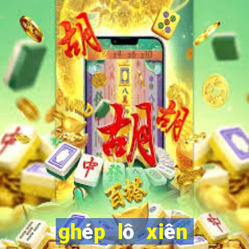 ghép lô xiên tự đông