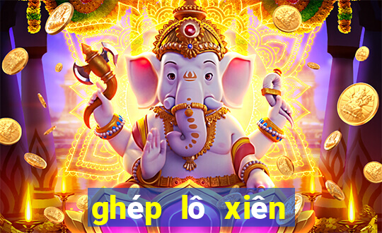 ghép lô xiên tự đông