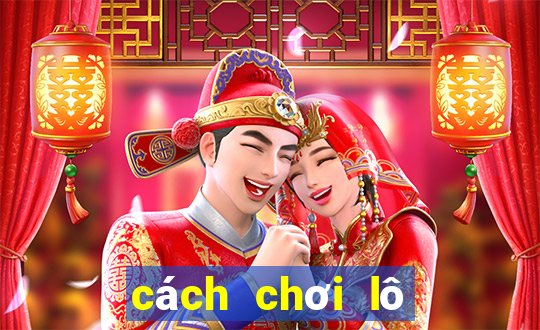 cách chơi lô tô miền bắc